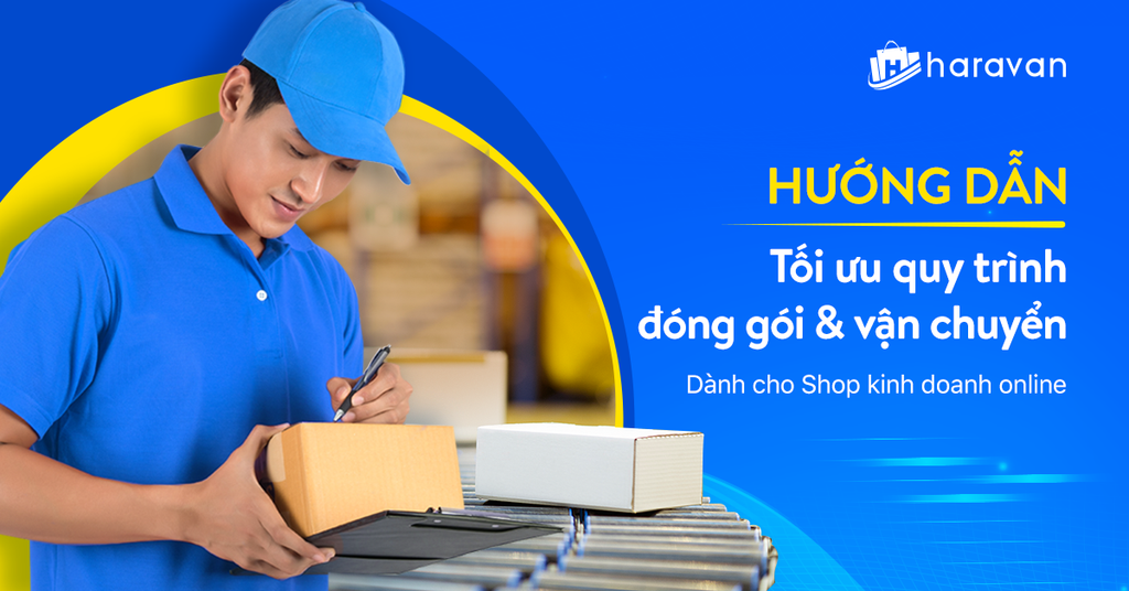 Order Fullfillment là gì? Tối ưu quy trình đóng gói và vận chuyển với Haravan
