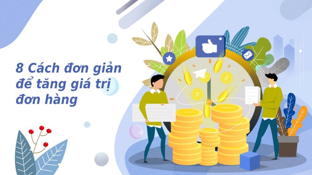 8 Cách đơn giản để tăng giá trị đơn hàng
