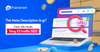 Thẻ Meta Description là gì? Cách viết chuẩn tăng X2 traffic SEO