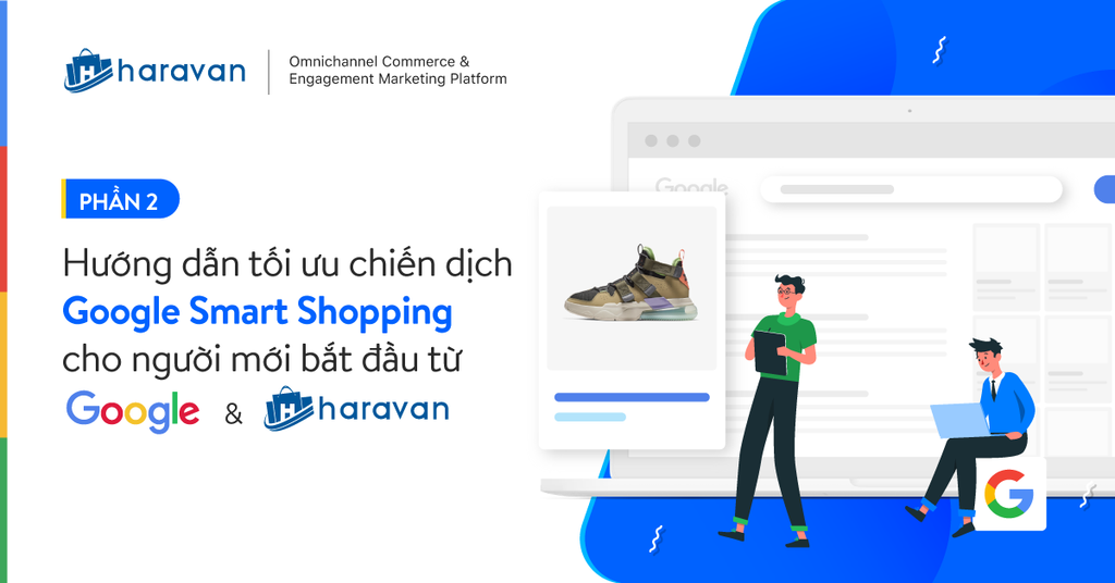 Tối ưu Google Smart Shopping theo đề xuất từ Google và Haravan (phần 2)