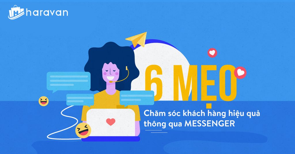 6 mẹo chăm sóc khách hàng hiệu quả với Messenger