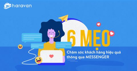 6 mẹo chăm sóc khách hàng hiệu quả với Messenger