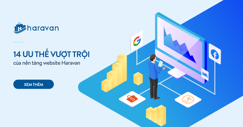 14 ưu thế vượt trội của nền tảng website Haravan