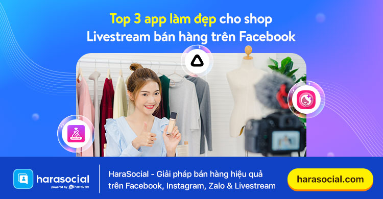 Top 3 App Làm Đẹp Cho Shop Livestream Bán Hàng Trên Facebook 2023