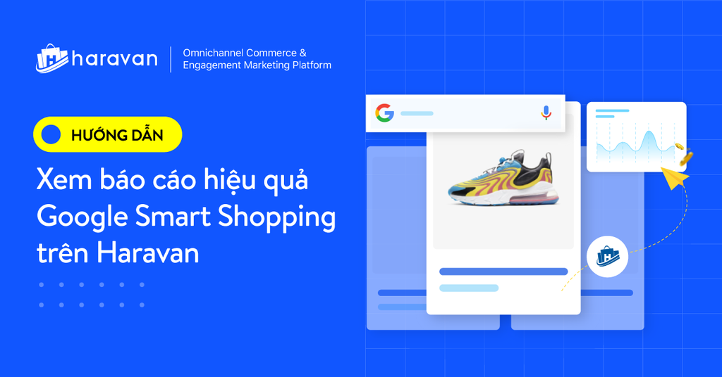 Hướng dẫn: Xem báo cáo hiệu quả Google Smart Shopping trên Haravan