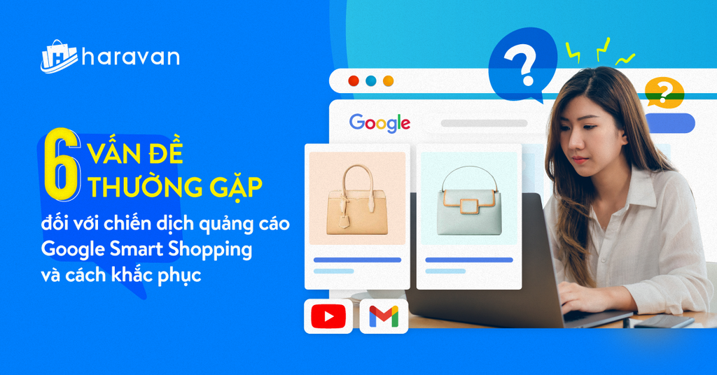 6 vấn đề thường gặp đối với chiến dịch quảng cáo Google Smart Shopping và cách khắc phục