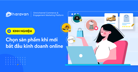 Kinh nghiệm chọn sản phẩm khi mới bắt đầu kinh doanh online năm 2021