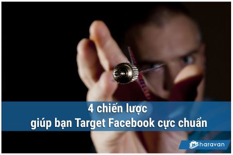 4 chiến lược giúp bạn Target Facebook cực chuẩn - Phần 1