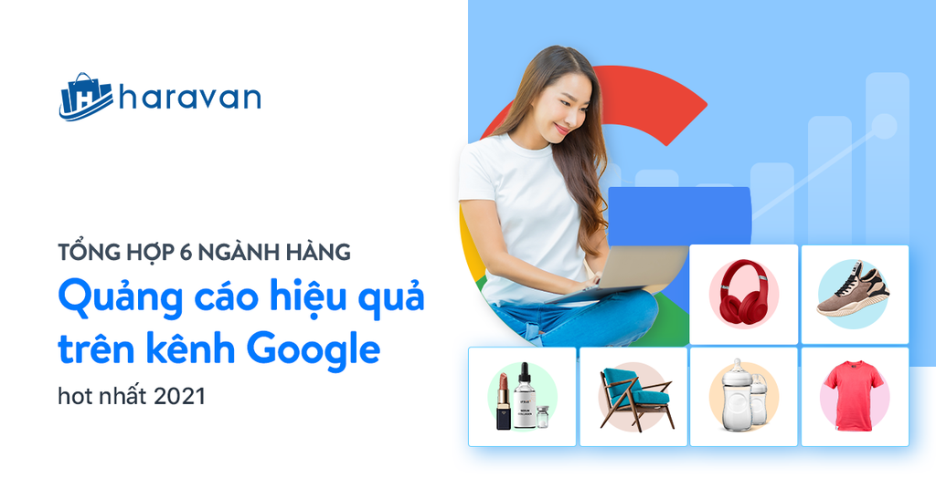 Tổng hợp 6 ngành hàng quảng cáo hiệu quả trên kênh Google Shopping hot nhất 2021