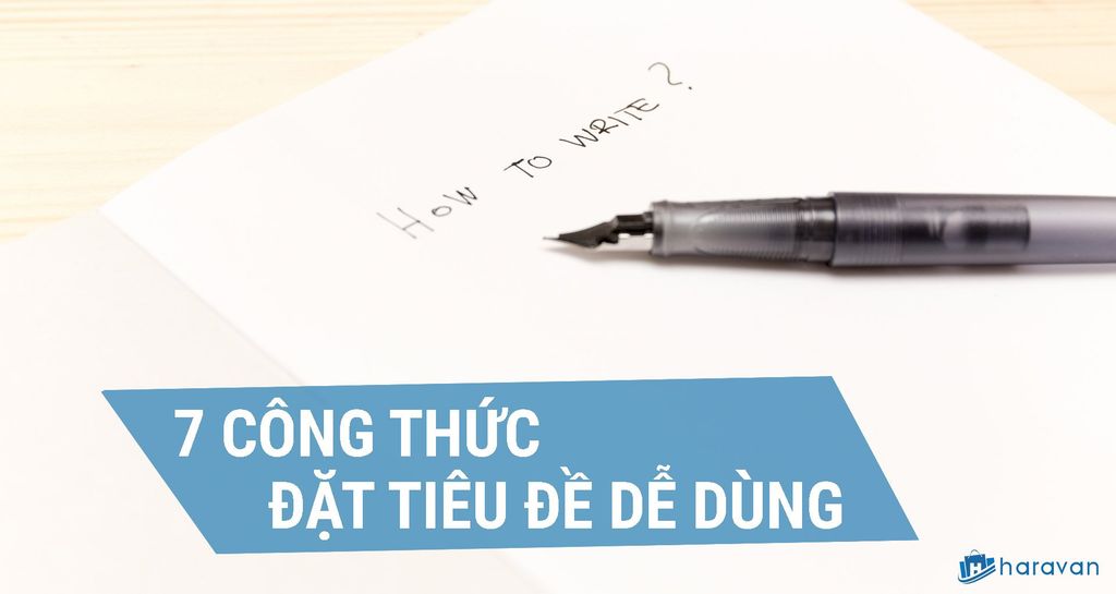 7 công thức đặt tiêu đề dễ dùng cho dân content