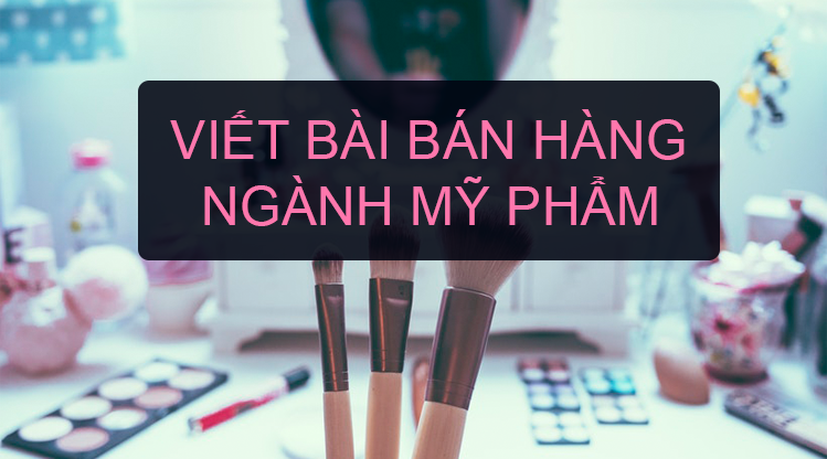 Cách viết content cho ngành mỹ phẩm