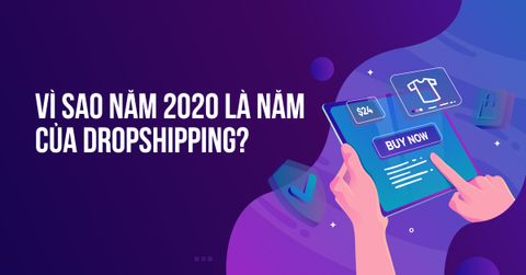 Vì sao 2020 là năm của dropshipping tại Việt Nam?