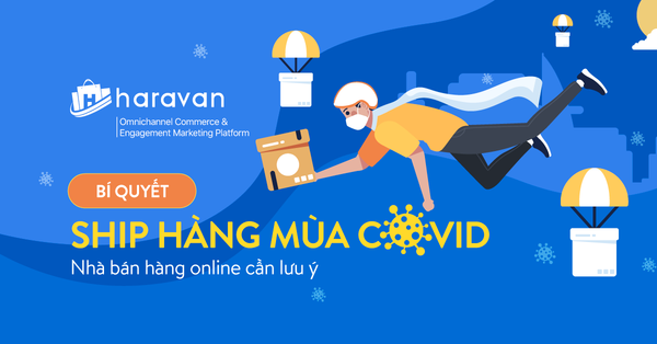 Bí quyết ship hàng mùa Covid nhà bán hàng online cần lưu ý