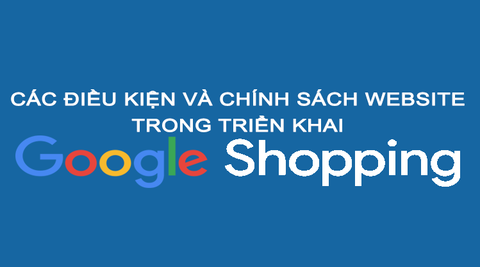 Các điều kiện và chính sách website trong triển khai Google Shoppping