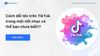 Cách đổi tên trên TikTok trong một nốt nhạc có thể bạn chưa biết!?