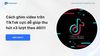 Cách ghim video trên TikTok cực dễ giúp thu hút x3 lượt theo dõi!!!