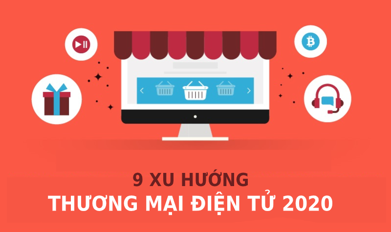 9 xu hướng Thương Mại Điện Tử không thể bỏ lỡ năm 2020 (Full)