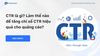 CTR là gì? Làm thế nào để tăng chỉ số CTR hiệu quả cho quảng cáo?