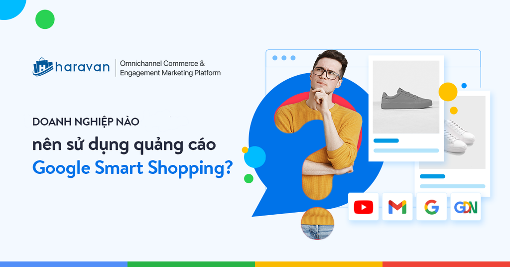 Doanh nghiệp nào nên sử dụng quảng cáo Google Smart Shopping?