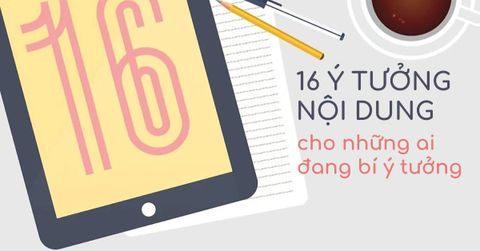 16 ý tưởng nội dung giúp kéo traffic và tương tác cho Website & Blog