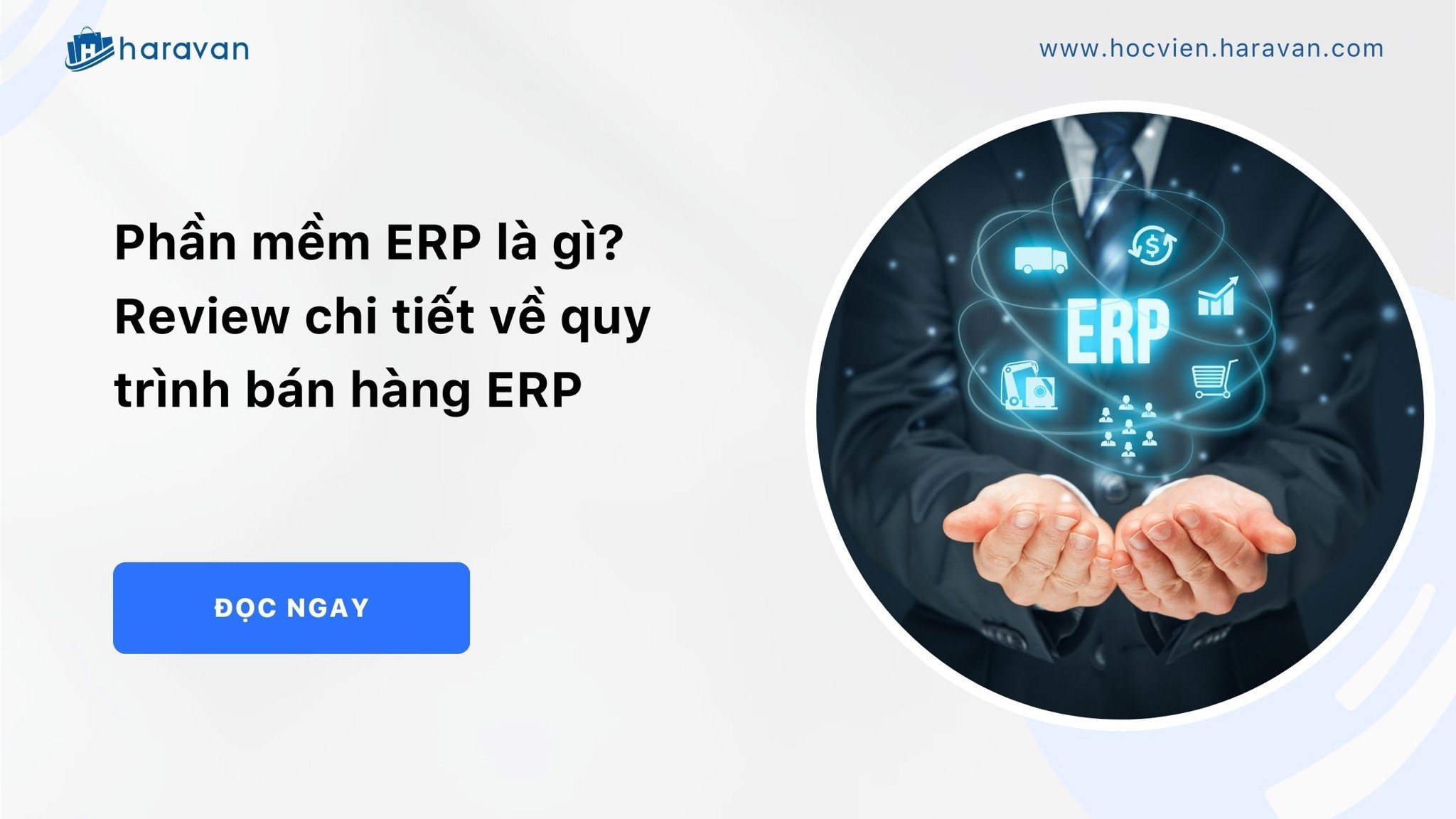 Phần mềm ERP là gì? Review chi tiết về quy trình bán hàng ERP