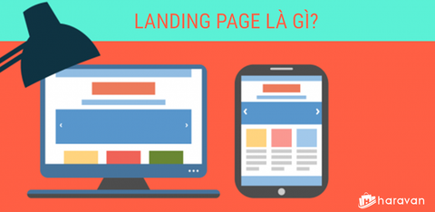 Landing Page là gì? Làm sao để tạo Landing Page có tỉ lệ chuyển đổi cao?