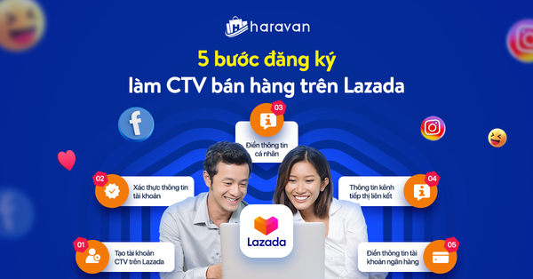 5 bước đơn giản để đăng ký trở thành Cộng tác viên bán hàng trên Lazada