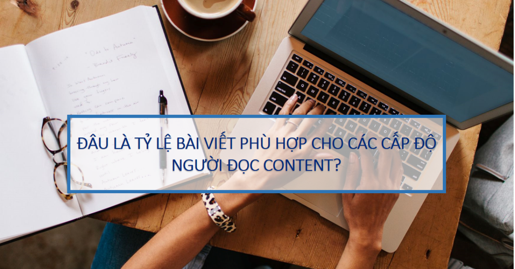 Đâu là tỷ lệ bài viết phù hợp cho các cấp độ người đọc Content?