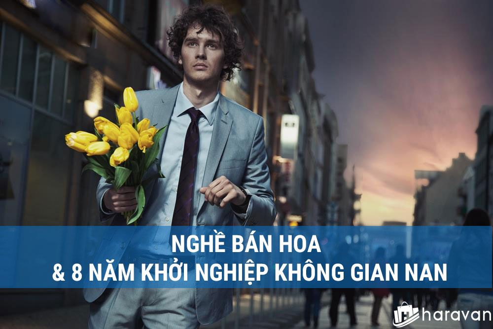 Nghề bán hoa và 8 năm khởi nghiệp không gian nan