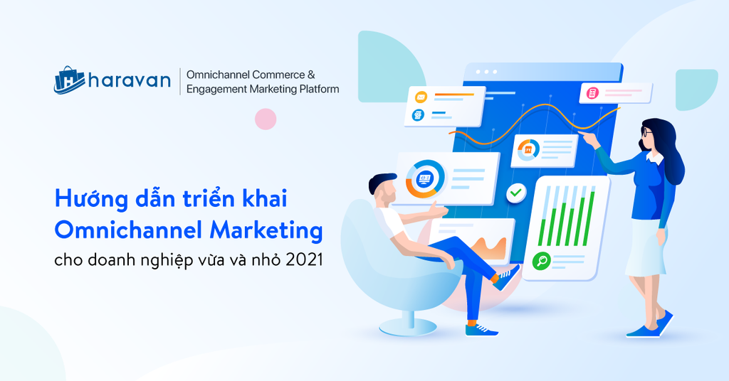 Hướng dẫn triển khai Omnichannel Marketing cho doanh nghiệp vừa và nhỏ 2021