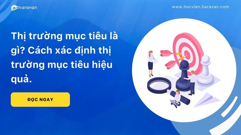 Thị trường mục tiêu là gì? Các bước xác định thị trường mục tiêu