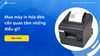 Mua máy in hóa đơn (máy in bill) cần quan tâm những điều gì?