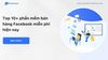Top 10+ phần mềm bán hàng Facebook miễn phí hiện nay