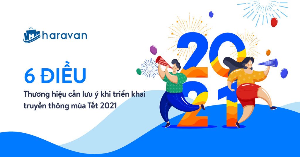 Truyền thông tết 2021: 6 điều thương hiệu cần lưu tâm