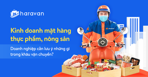 Kinh doanh nông sản, thực phẩm - Doanh nghiệp cần lưu ý những gì trong khâu vận chuyển?