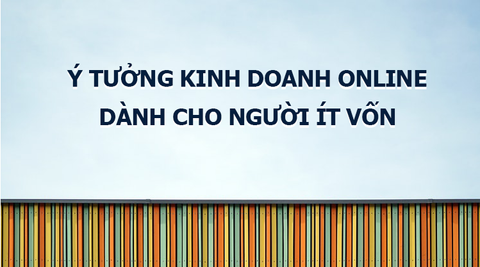 Top 4 Ý Tưởng Kinh Doanh Online 2018 Vốn Dưới 10 triệu