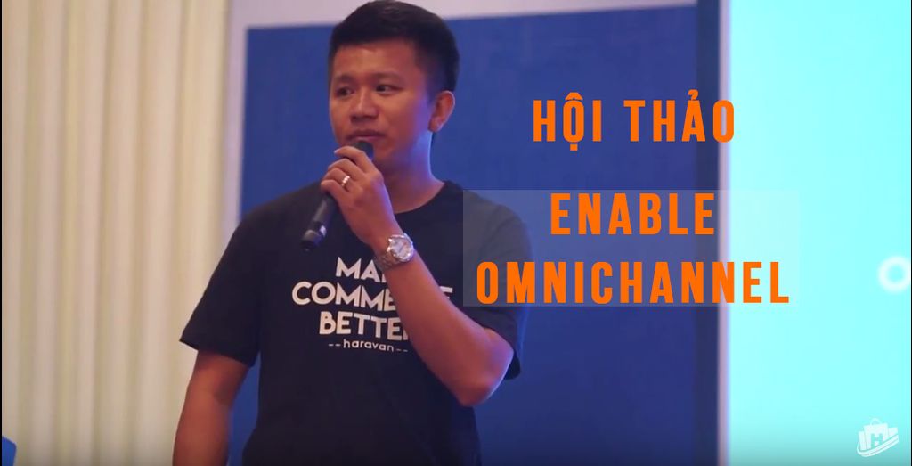 Haravan Omnichannel - Hội thảo bán hàng đa kênh