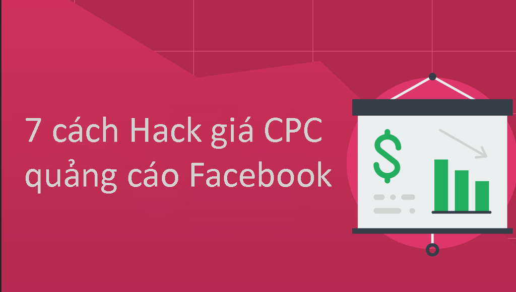 7 cách hack quảng cáo facebook để đạt được CPC rẻ nhất