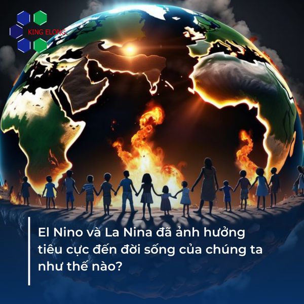 El Nino và La Nina đã ảnh hưởng tiêu cực đến đời sống của chúng ta như thế nào?