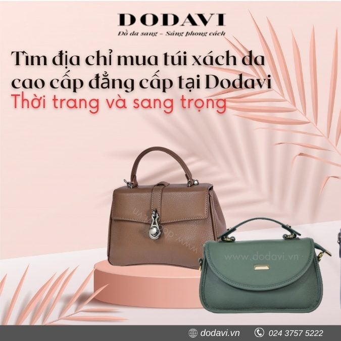 Tìm địa chỉ mua túi xách da cao cấp đẳng cấp tại Dodavi: Thời trang và sang trọng
