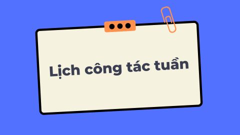 Lịch công tác tuần từ ngày 22.4.2024 đến ngày 28.4.2024