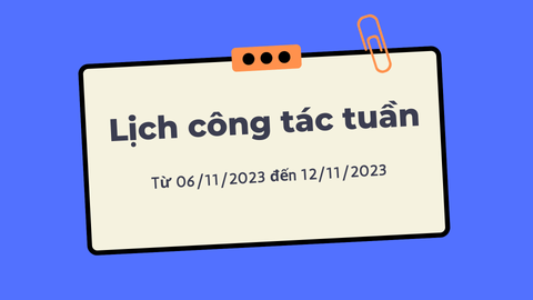 Lịch công tác tuần từ ngày 06/11/2023 đến ngày 12/11/2023