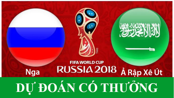 Dự đoán có thưởng World Cup 2018: Trận Nga - Ả Rập Xê-út