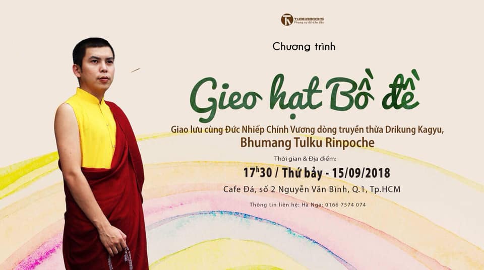 Chương trình: “Gieo hạt bồ đề” – Giao lưu cùng Đức Nhiếp Chính Vương dòng truyền thừa Drikung Kagyu, Bhumang Tulku Rinpoche.