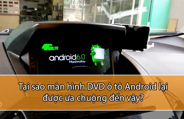 Tại sao màn hình DVD Android lại được ưa chuộng đến vậy?