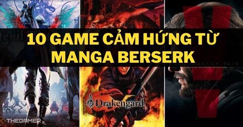 10 tựa game lấy cảm hứng từ manga siêu phẩm Berserk