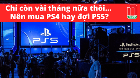 2020 nên mua PS4 hay đợi PS5