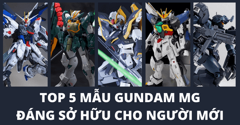 Top 5 Gundam MG đáng sở hữu nhất cho người chơi mới