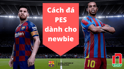 Cách đá PES chuẩn mọi phiên bản từ PS4, Xbox đến PC