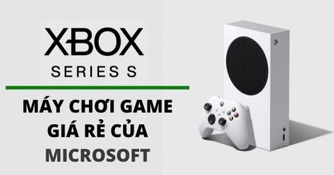 Xbox Series S - Máy chơi game giá rẻ nhất của Microsoft